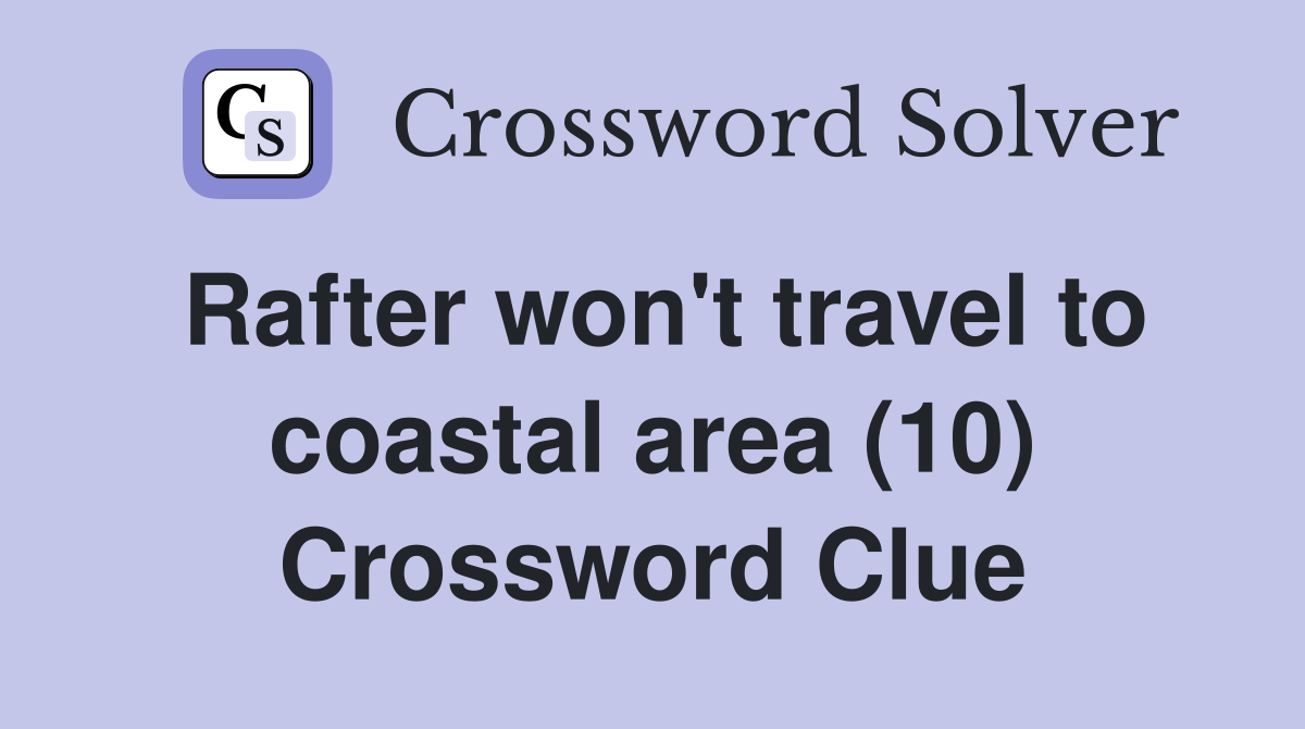 Rafter won't travel to coastal area (10) Crossword Clue