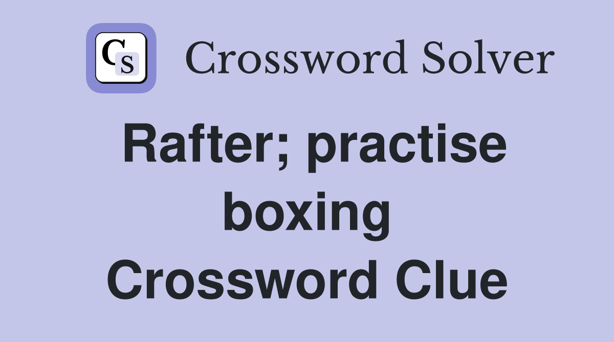 Rafter; practise boxing Crossword Clue