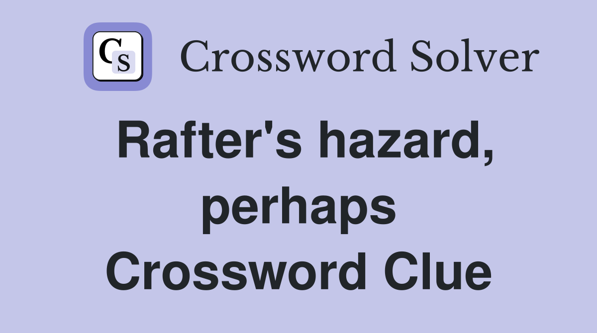Rafter's hazard, perhaps Crossword Clue