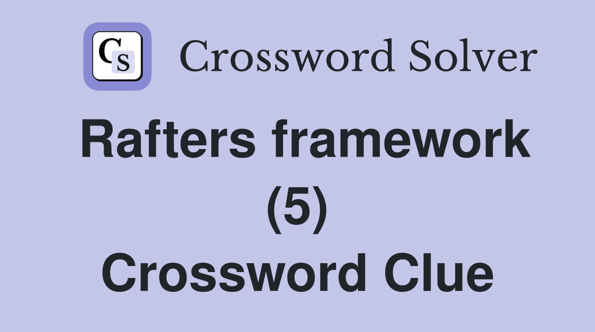 Rafters framework (5) Crossword Clue