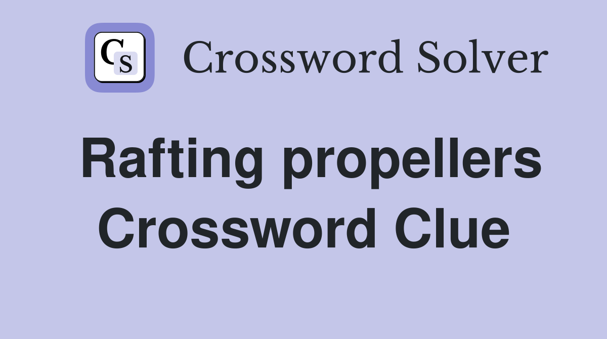 Rafting propellers Crossword Clue