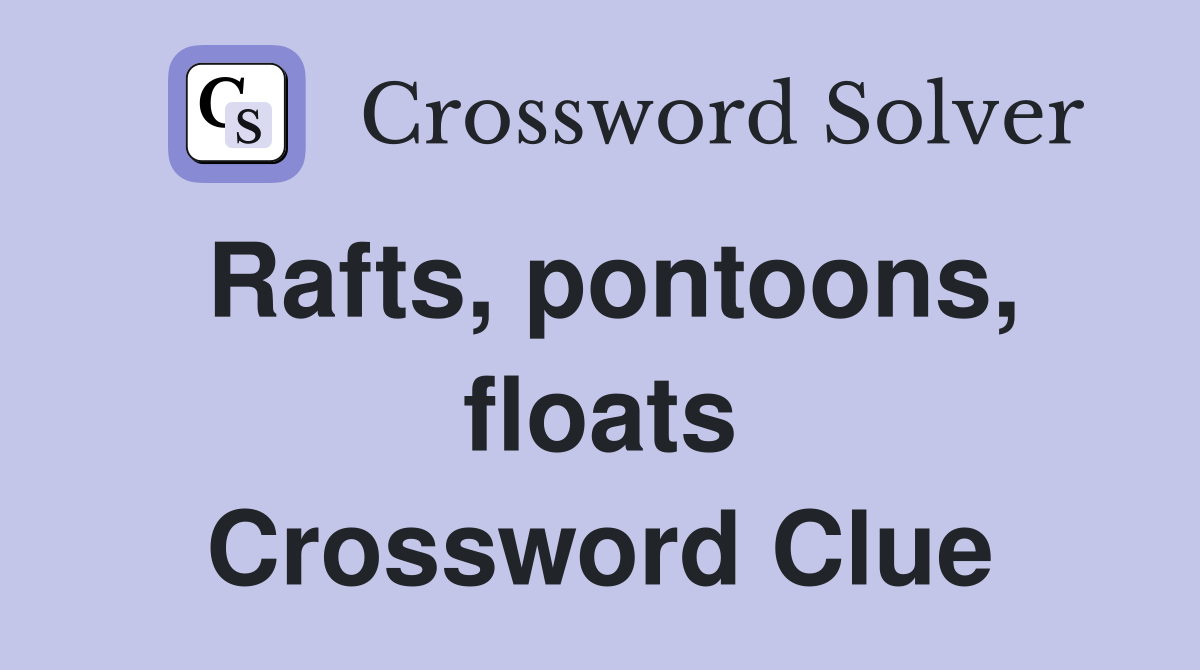 Rafts, pontoons, floats Crossword Clue