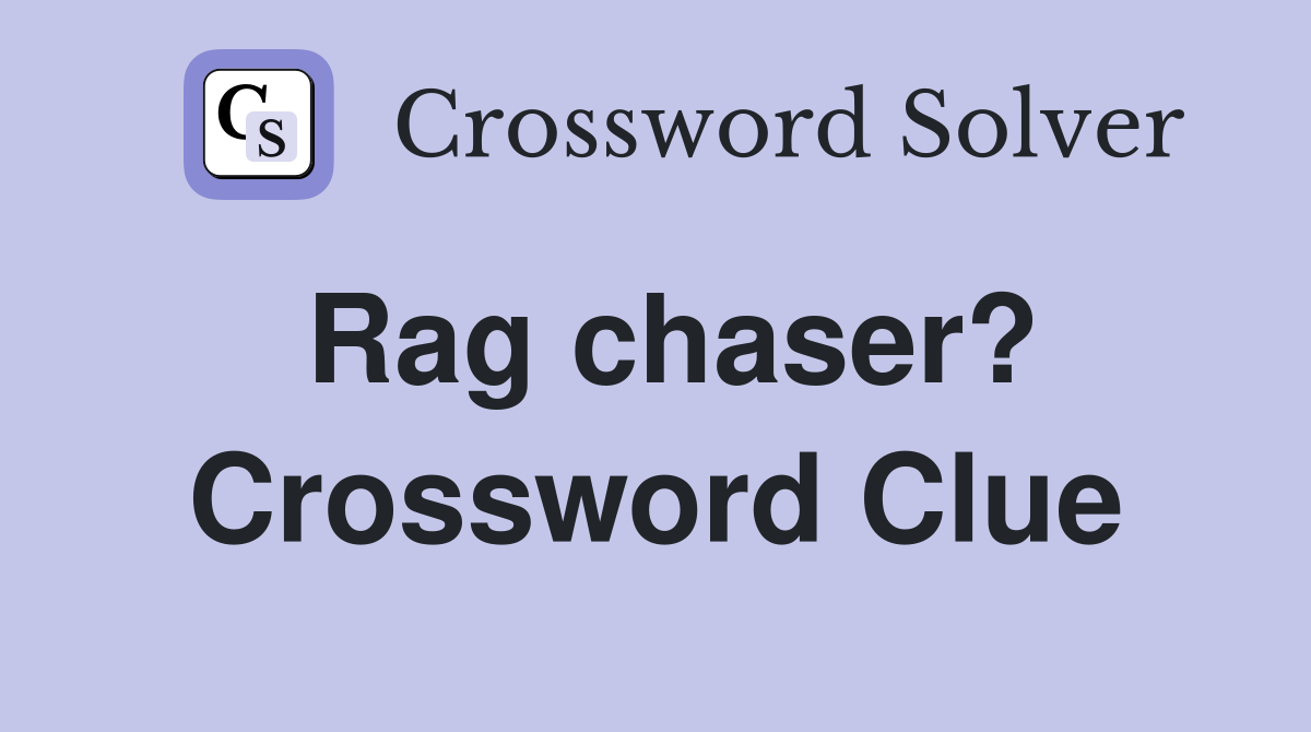 Rag chaser? Crossword Clue