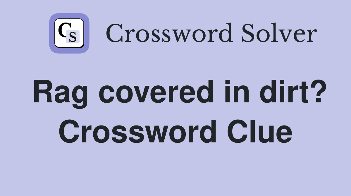 Rag covered in dirt? Crossword Clue