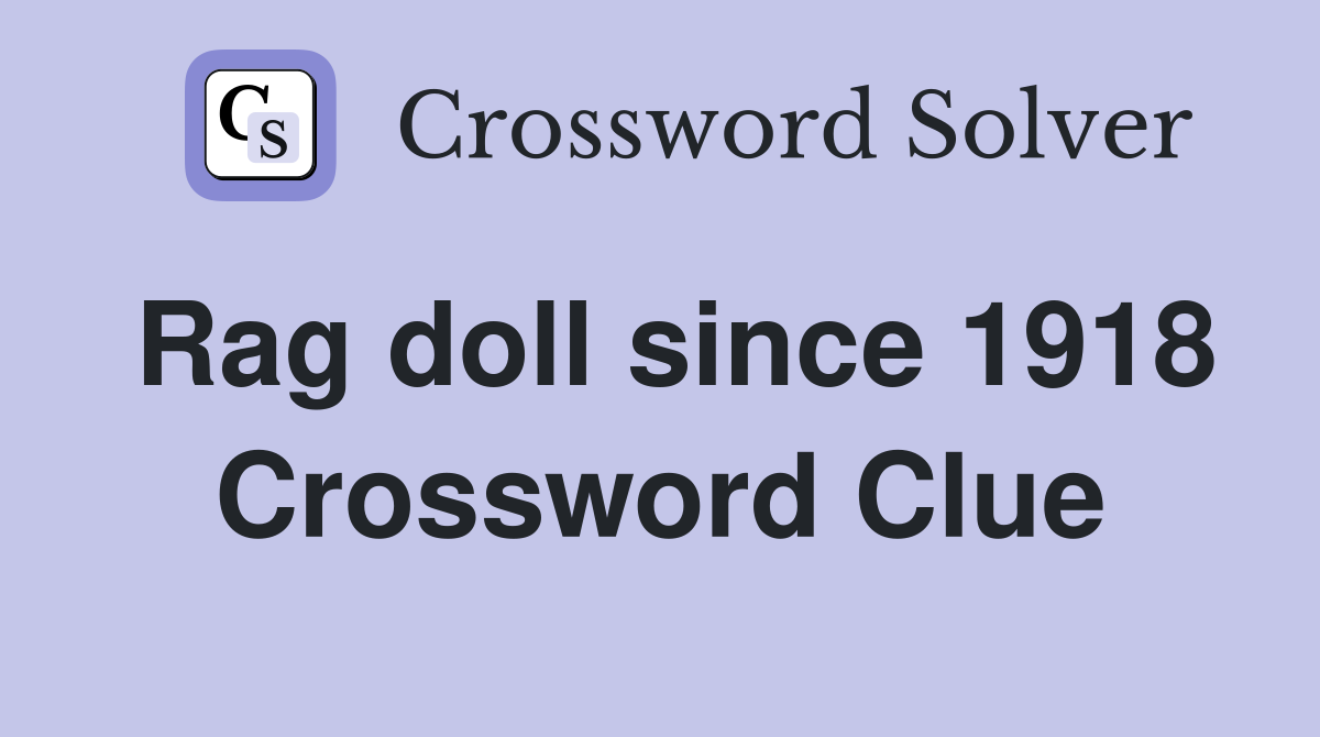 Rag doll since 1918 Crossword Clue