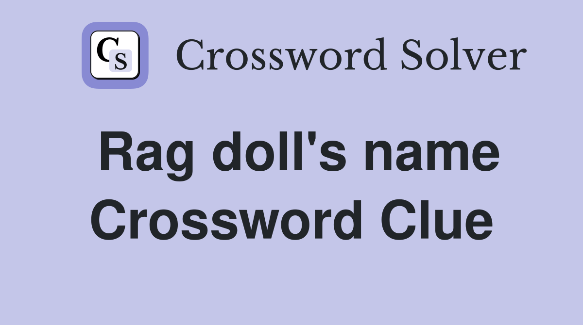 Rag doll's name Crossword Clue