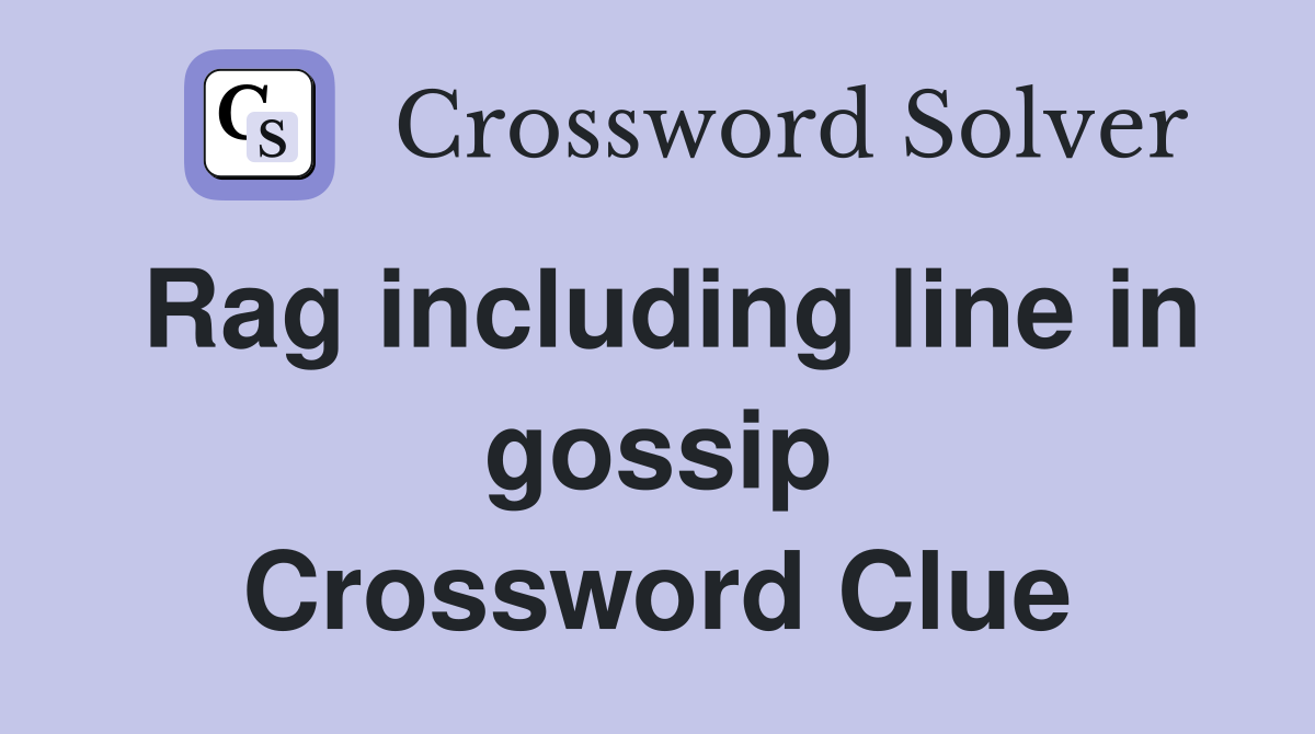 Rag including line in gossip Crossword Clue