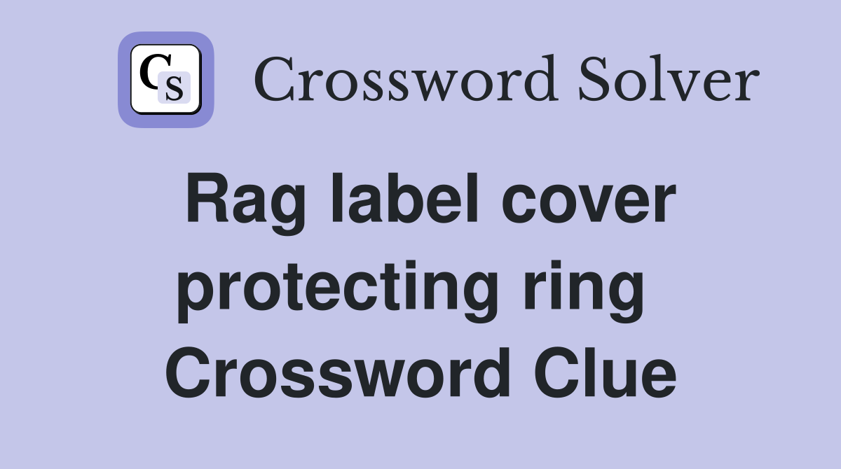 Rag label cover protecting ring  Crossword Clue