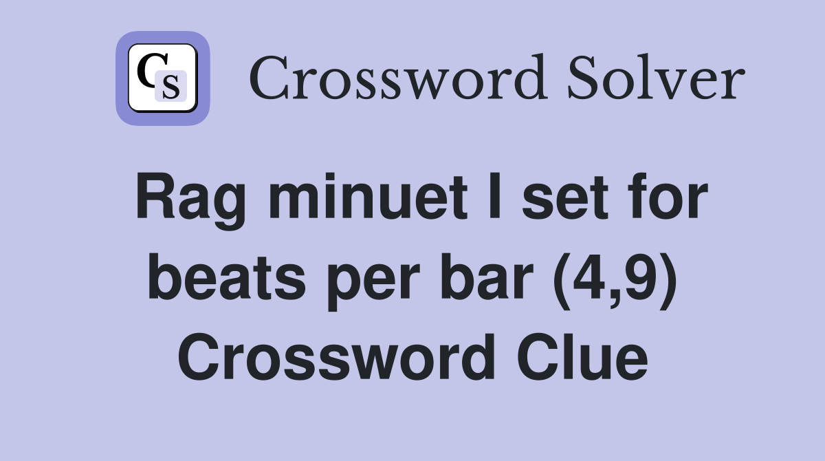 Rag minuet I set for beats per bar (4,9) Crossword Clue