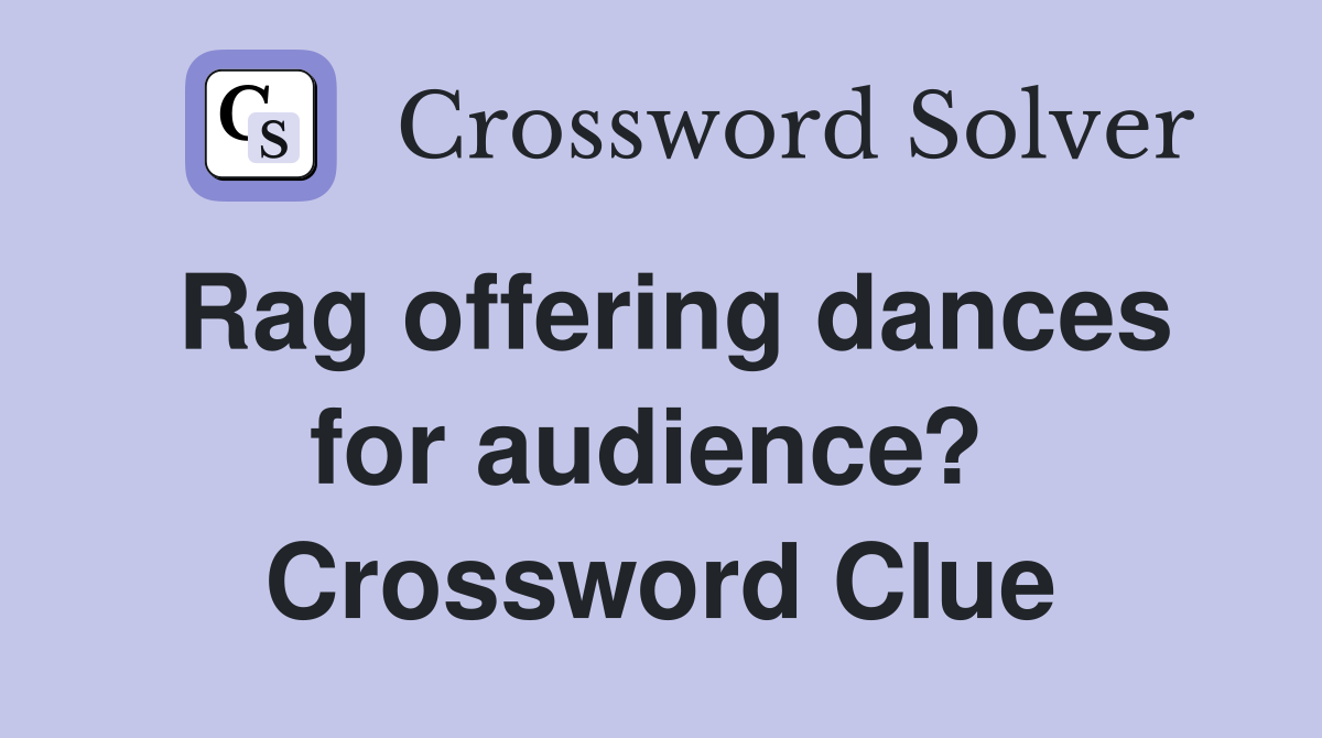 Rag offering dances for audience?  Crossword Clue