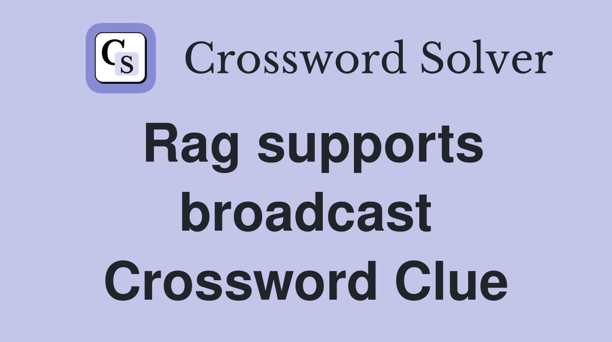 Rag supports broadcast Crossword Clue