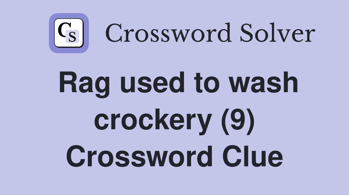 Rag used to wash crockery (9) Crossword Clue