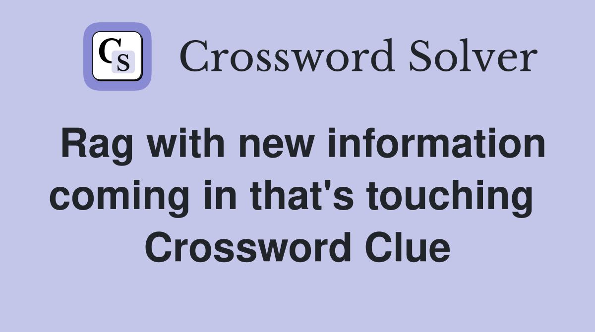 Rag with new information coming in that's touching  Crossword Clue