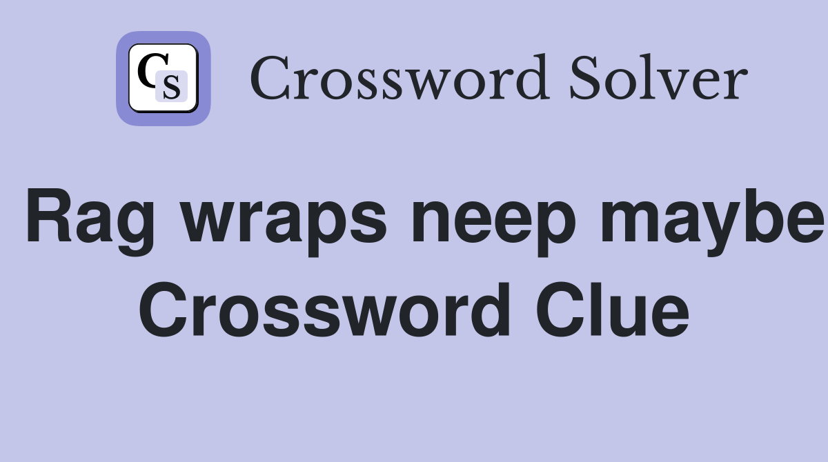 Rag wraps neep maybe Crossword Clue