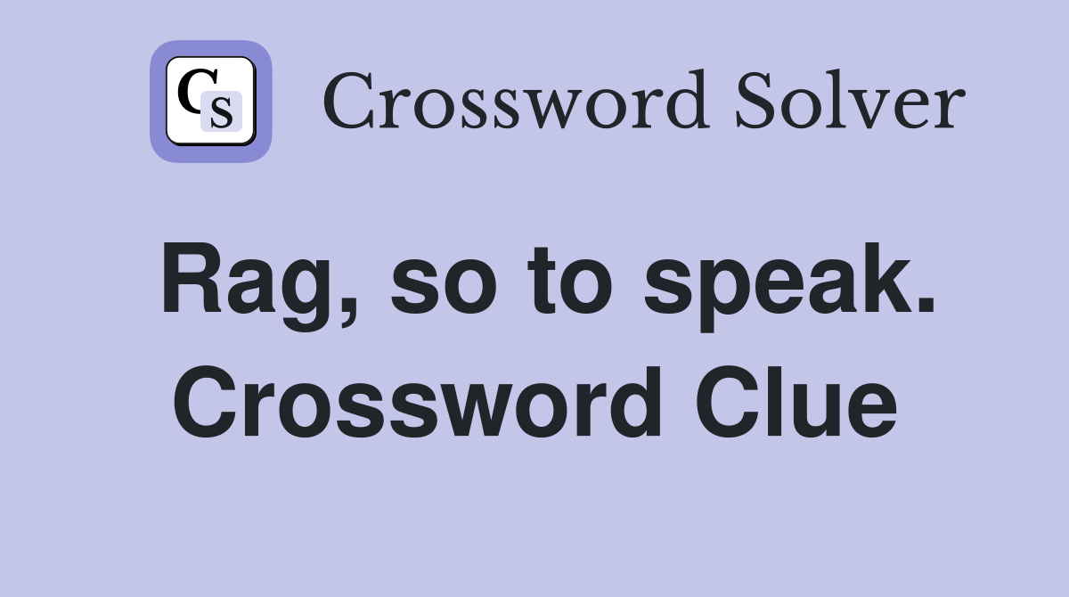 Rag, so to speak. Crossword Clue