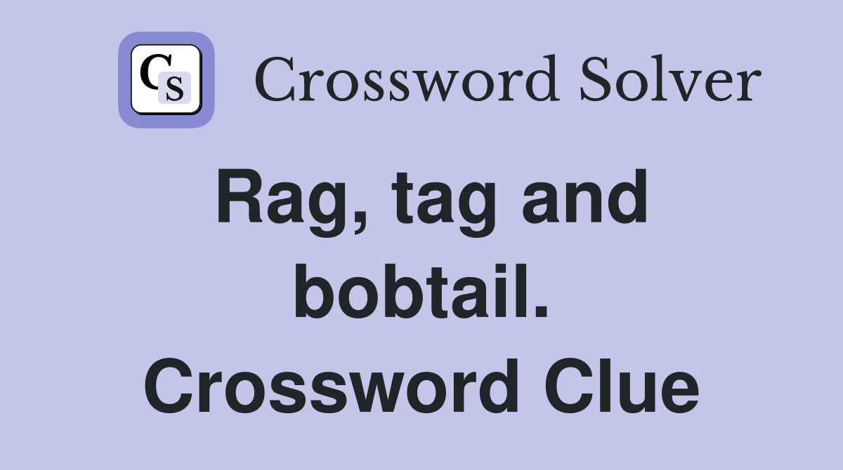 Rag, tag and bobtail. Crossword Clue