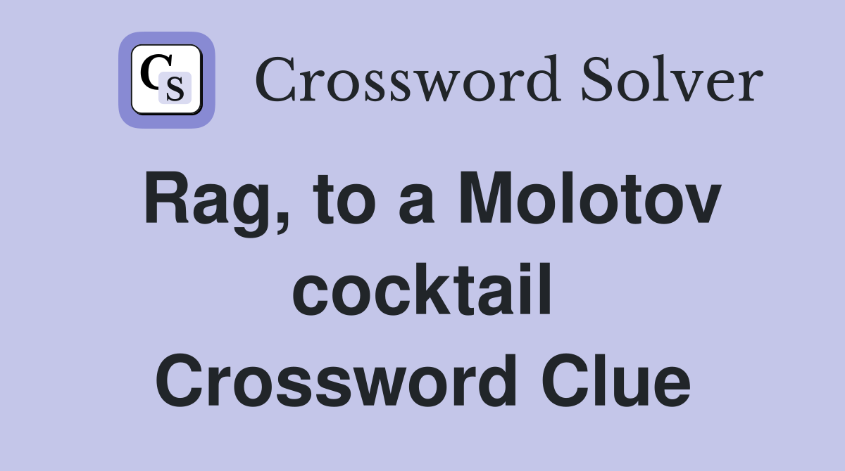 Rag, to a Molotov cocktail Crossword Clue