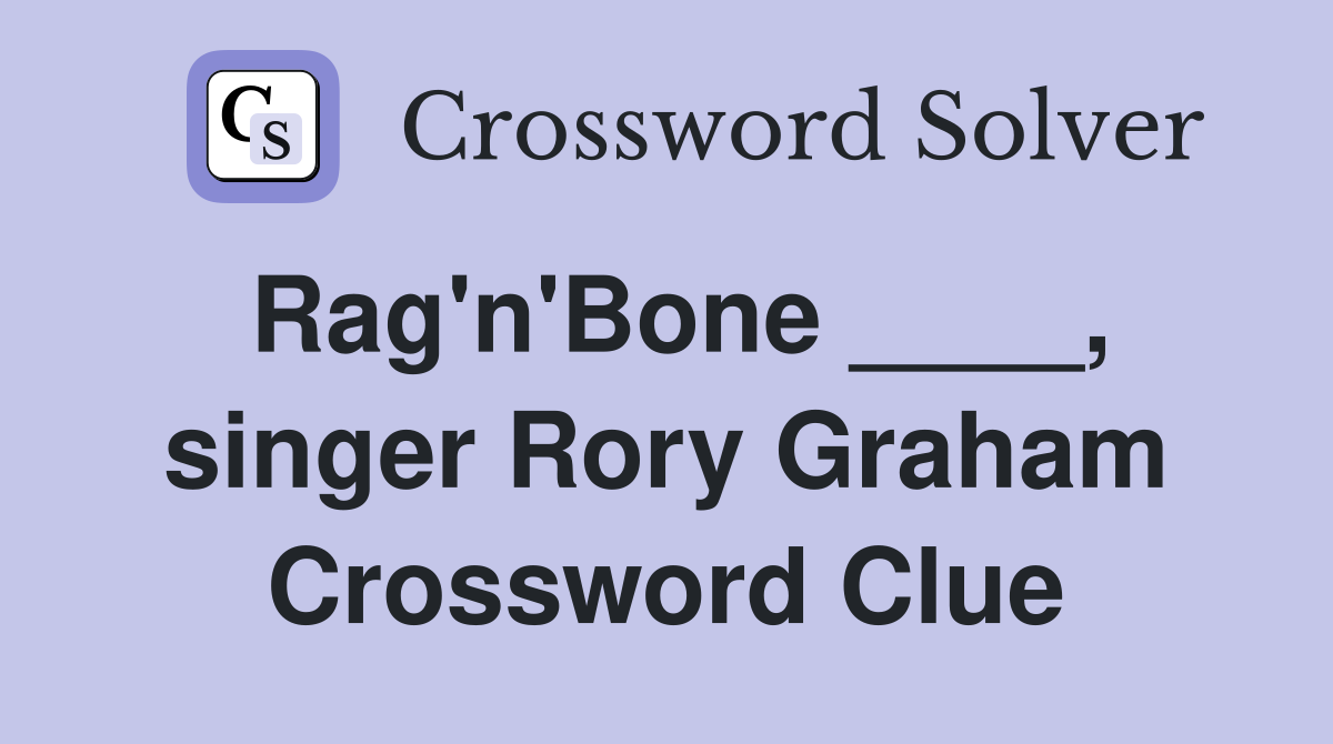 Rag'n'Bone ____, singer Rory Graham Crossword Clue