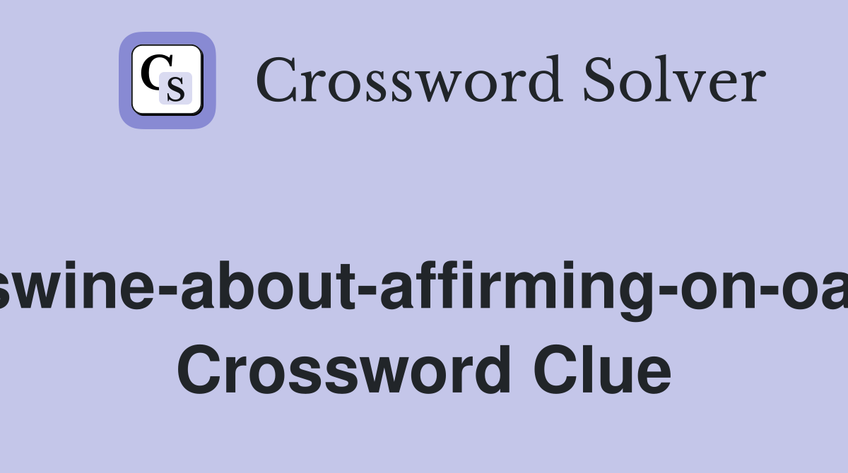 Rag-swine-about-affirming-on-oath-(8) Crossword Clue