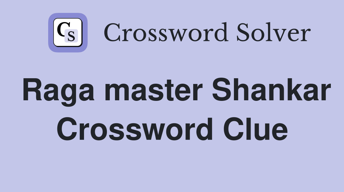 Raga master Shankar Crossword Clue