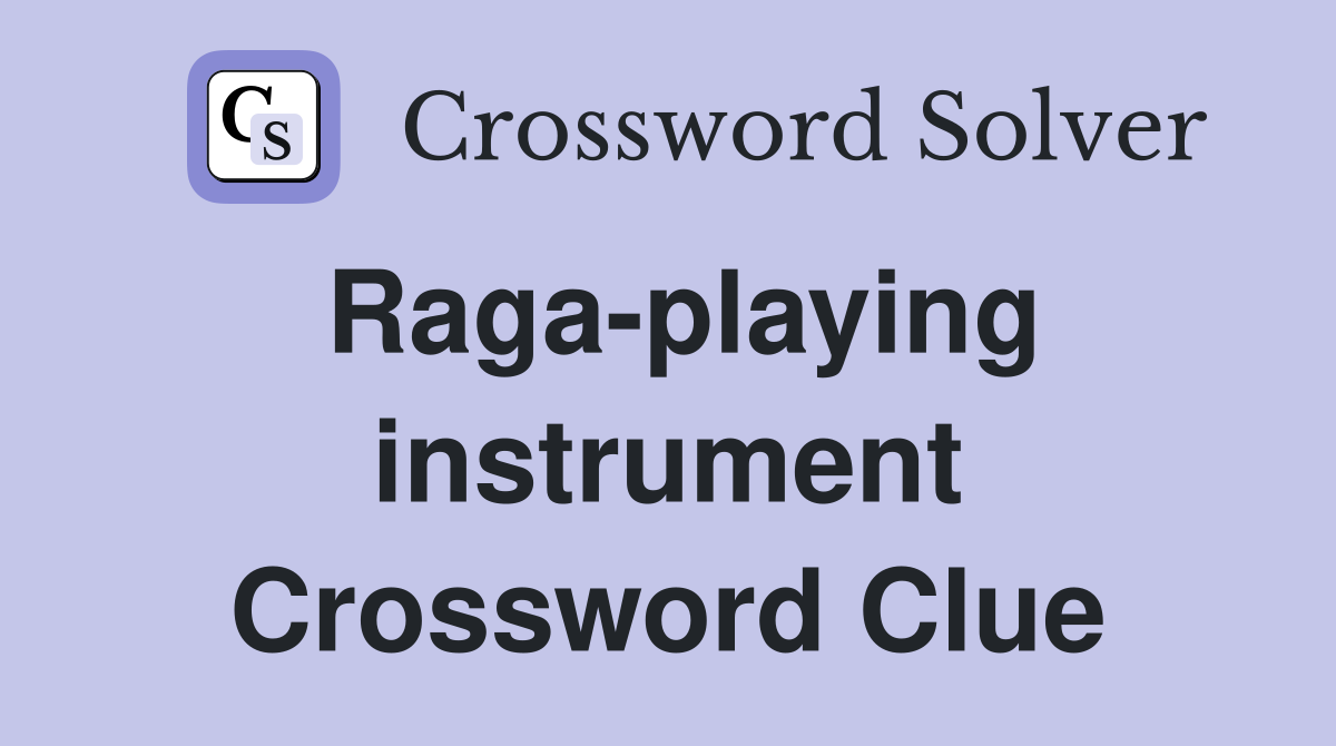 Raga-playing instrument Crossword Clue