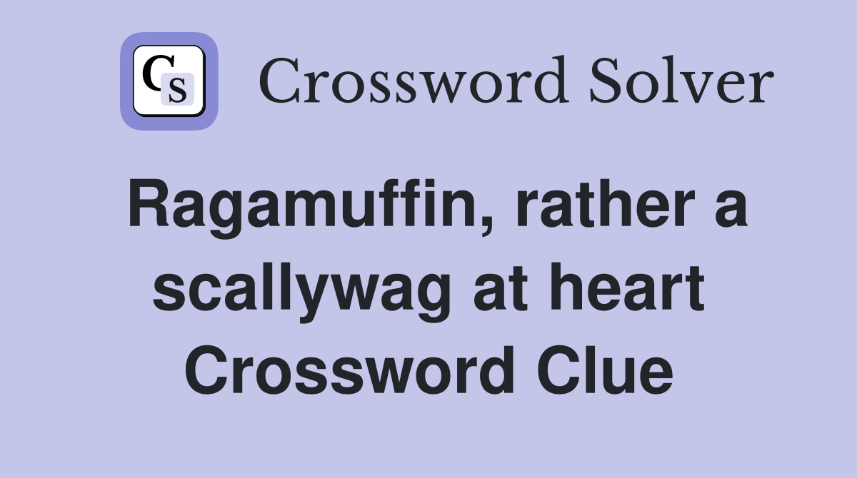 Ragamuffin, rather a scallywag at heart Crossword Clue