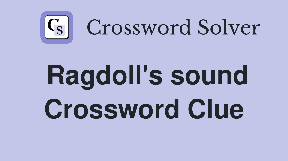 Ragdoll #39 s sound Crossword Clue Answers Crossword Solver