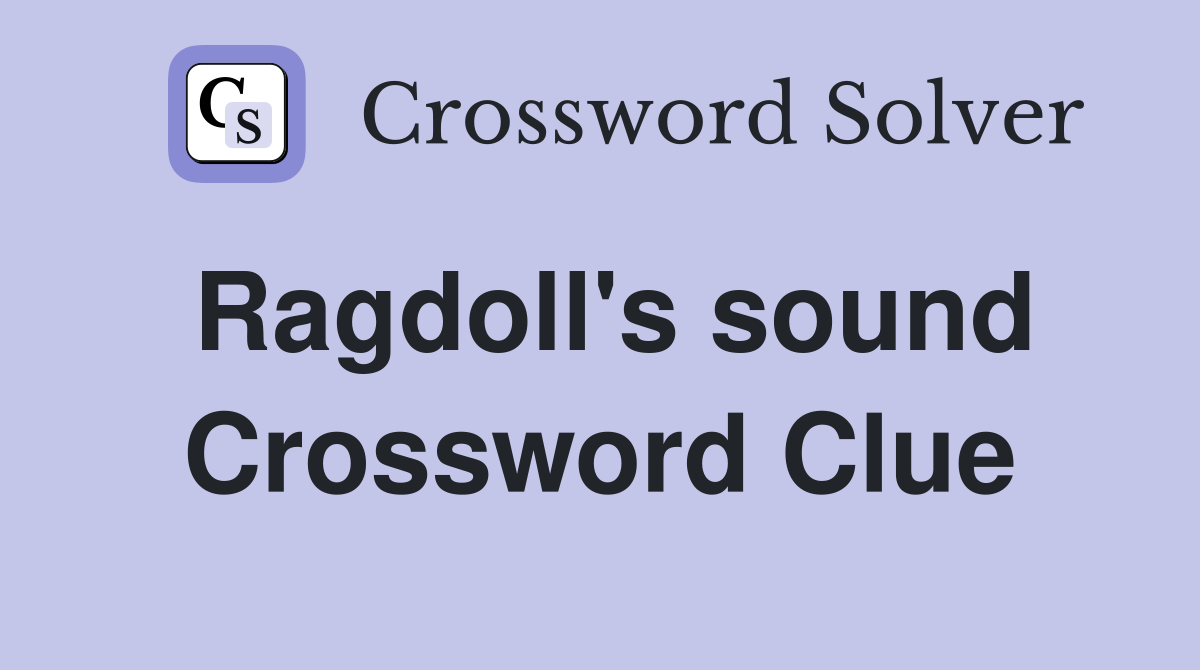 Ragdoll's sound Crossword Clue