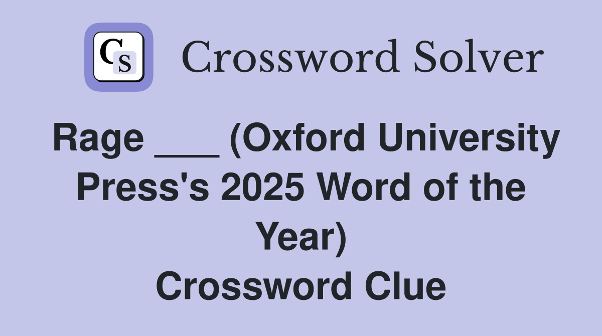 Rage ___ (Oxford University Press's 2025 Word of the Year) Crossword Clue