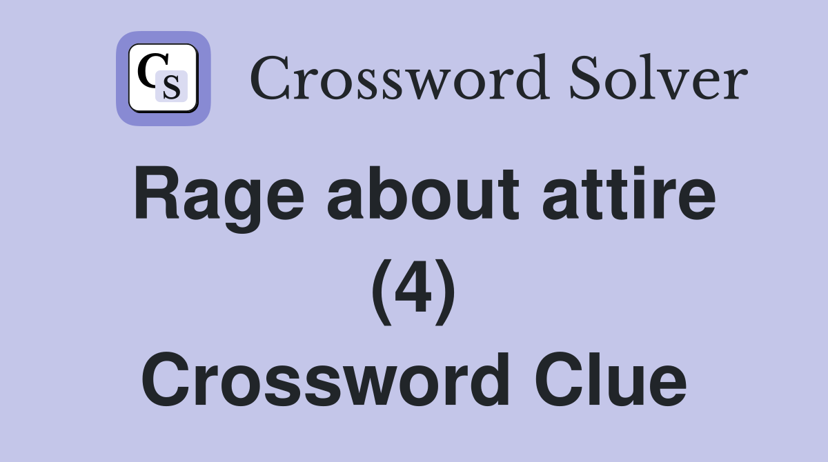 Rage about attire (4) Crossword Clue