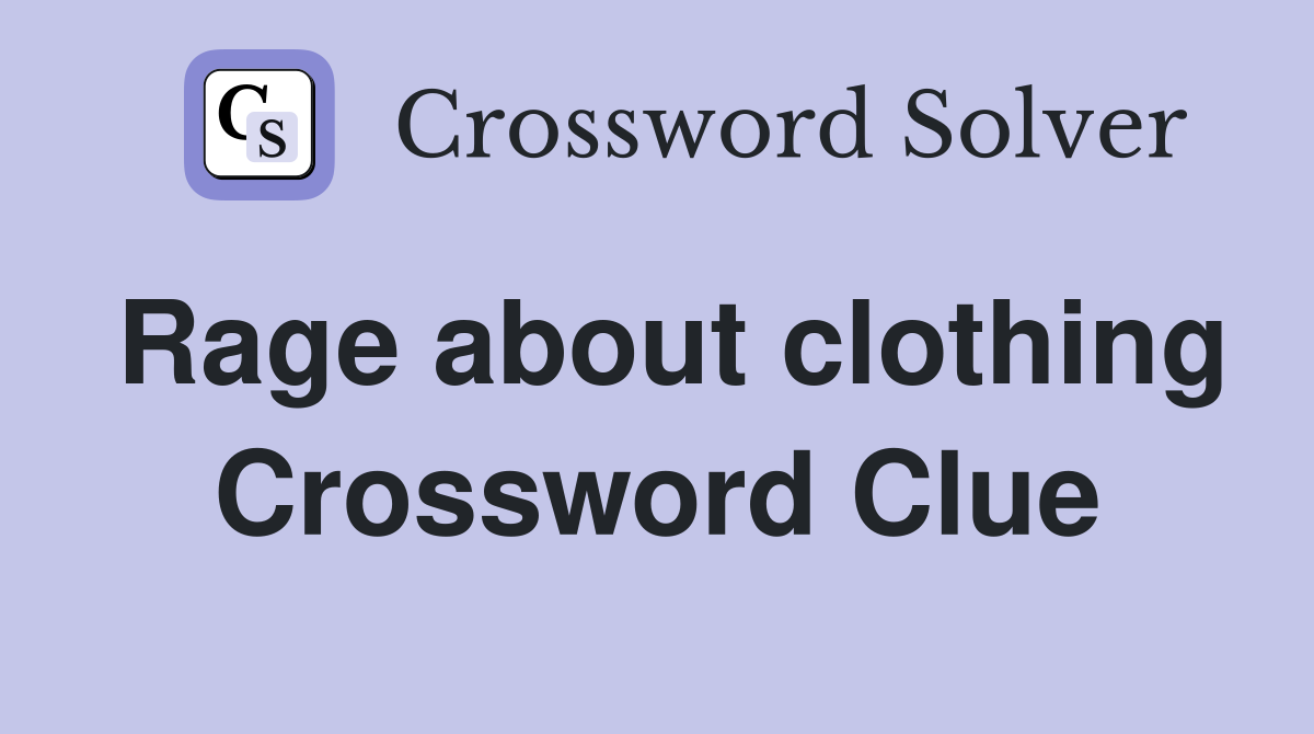 Rage about clothing Crossword Clue