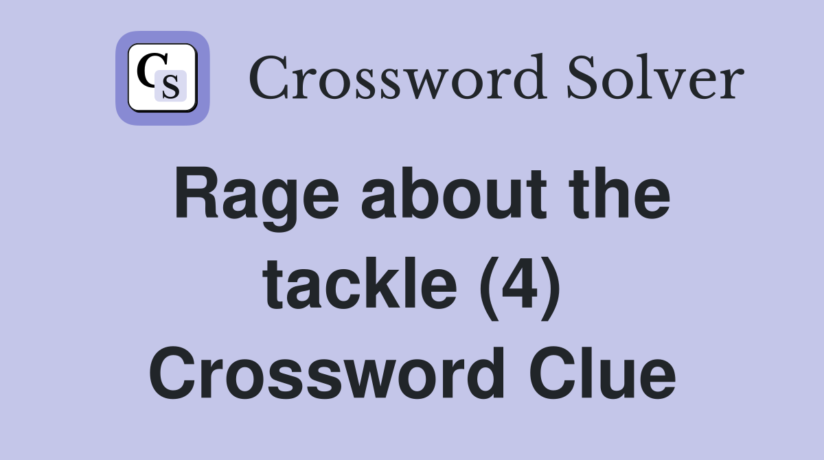 Rage about the tackle (4) Crossword Clue