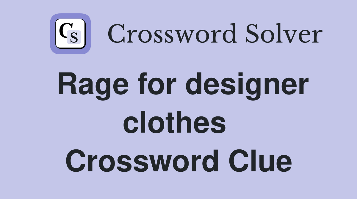 Rage for designer clothes  Crossword Clue