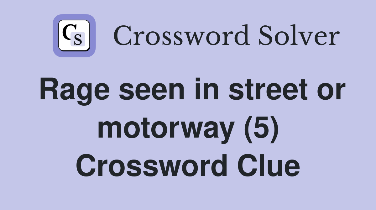 Rage seen in street or motorway (5) Crossword Clue
