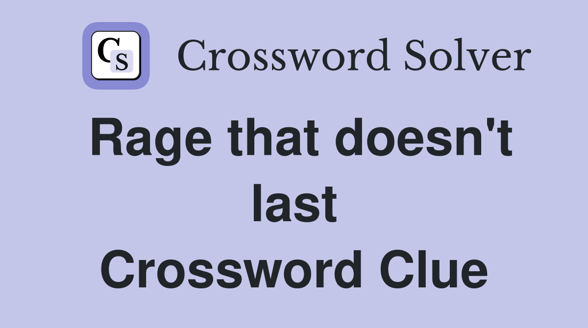 Rage that doesn't last Crossword Clue