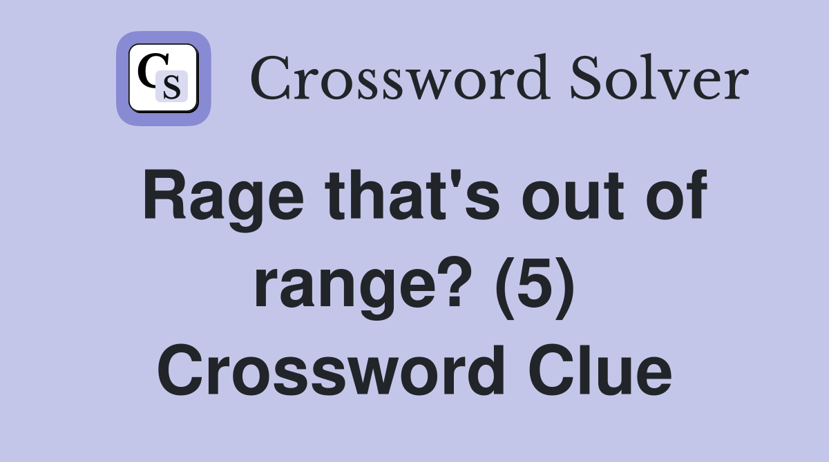 Rage that's out of range? (5) Crossword Clue