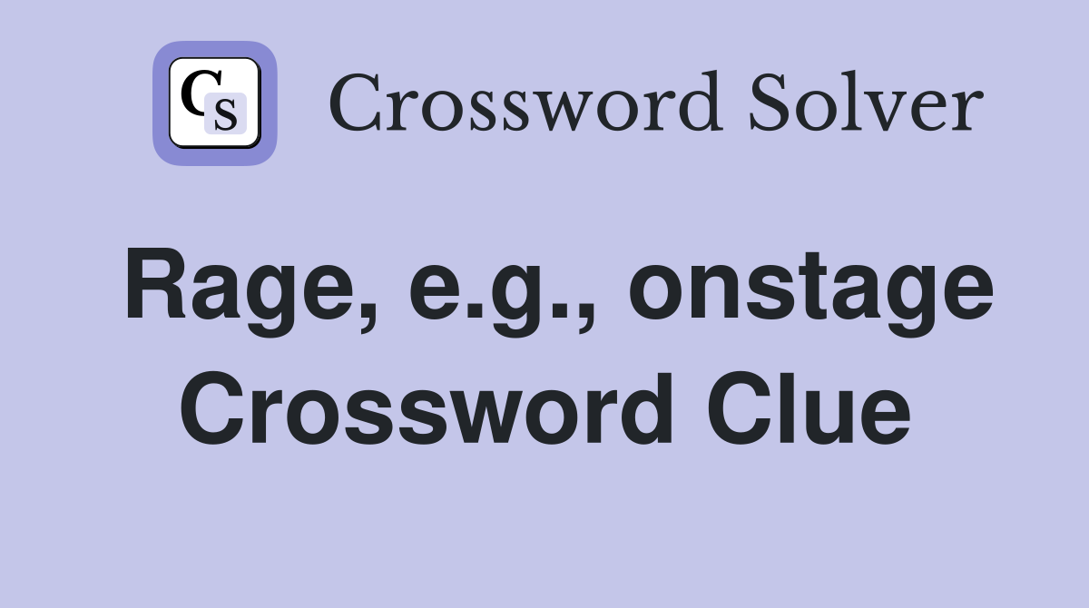 Rage, e.g., onstage Crossword Clue
