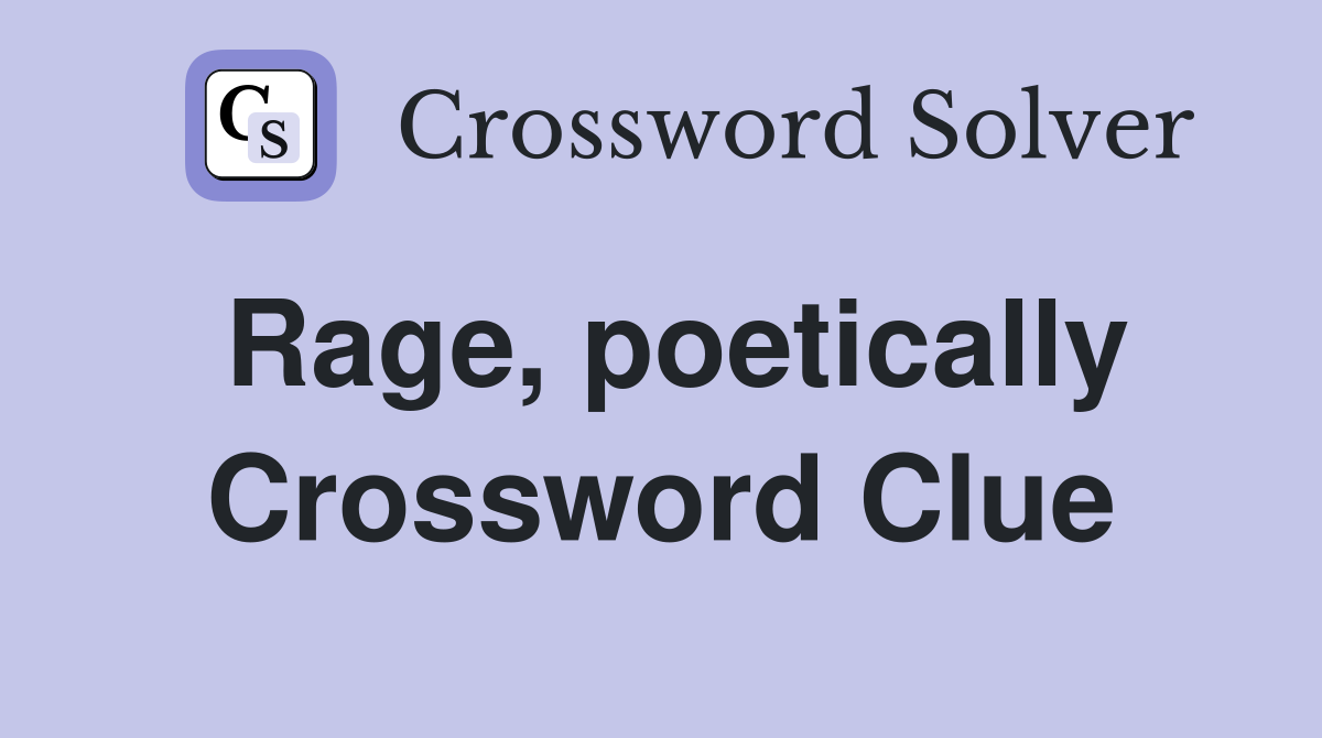 Rage, poetically Crossword Clue