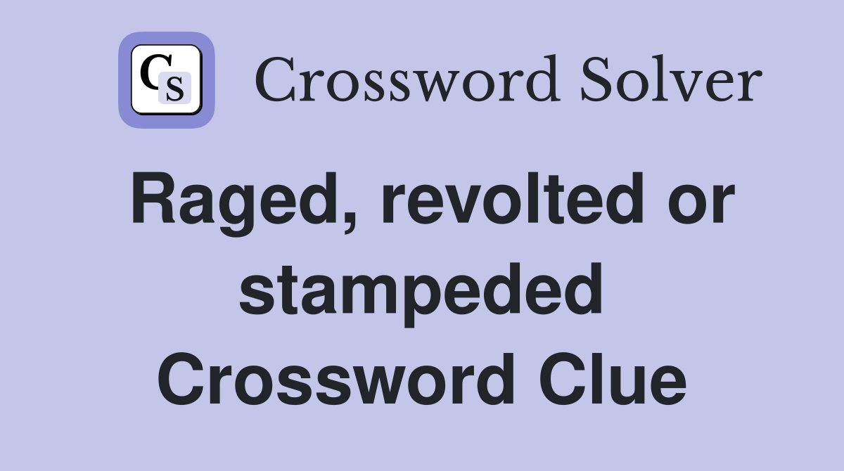 Raged, revolted or stampeded Crossword Clue