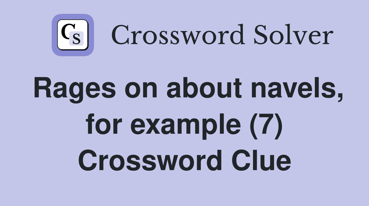 Rages on about navels, for example (7) Crossword Clue