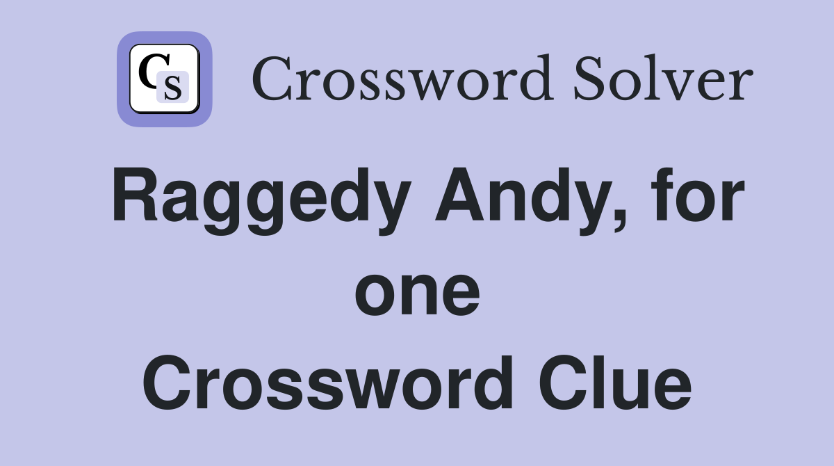 Raggedy Andy, for one Crossword Clue