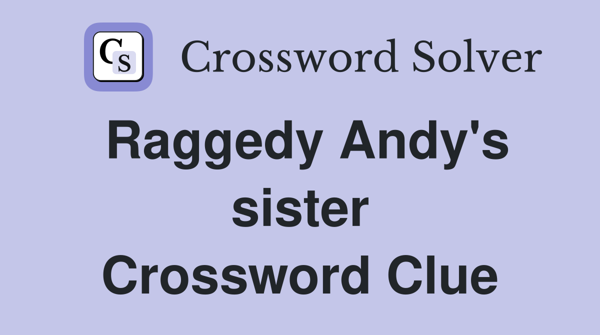 Raggedy Andy's sister Crossword Clue