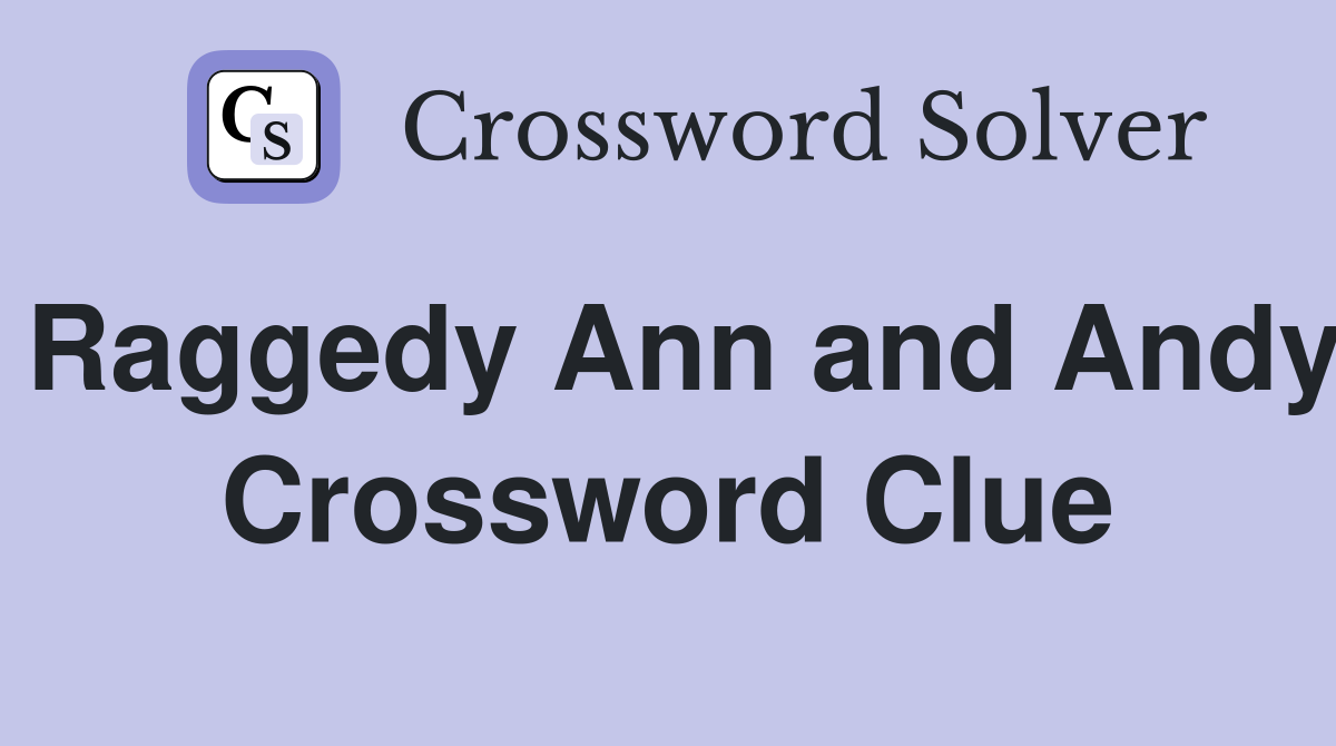 Raggedy Ann and Andy Crossword Clue