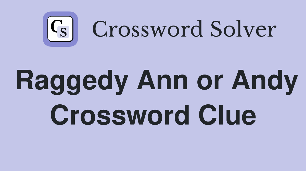 Raggedy Ann or Andy Crossword Clue