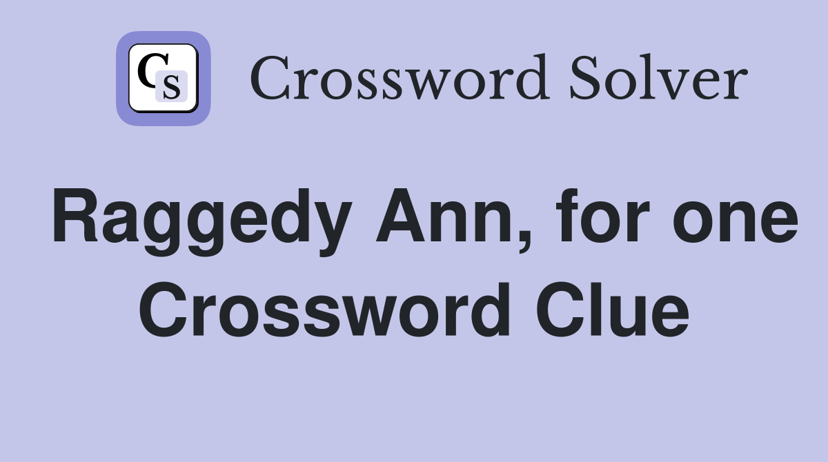 Raggedy Ann, for one Crossword Clue