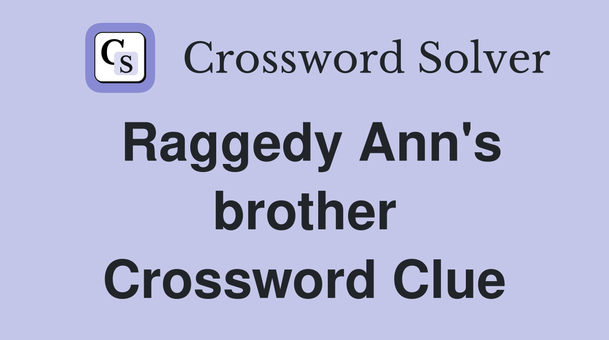 Raggedy Ann's brother Crossword Clue