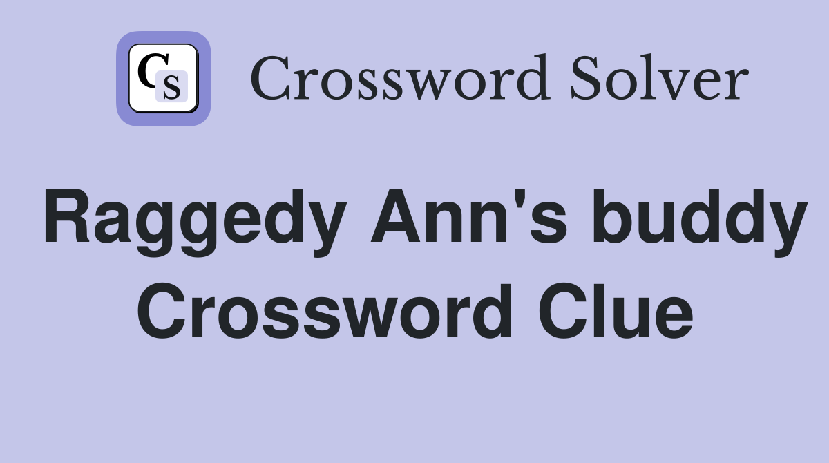 Raggedy Ann's buddy Crossword Clue