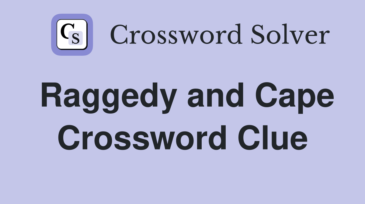 Raggedy and Cape Crossword Clue