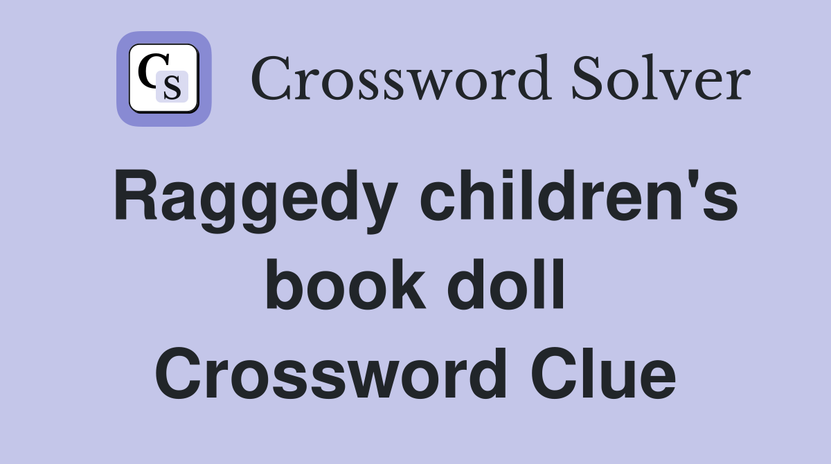 Raggedy children's book doll Crossword Clue