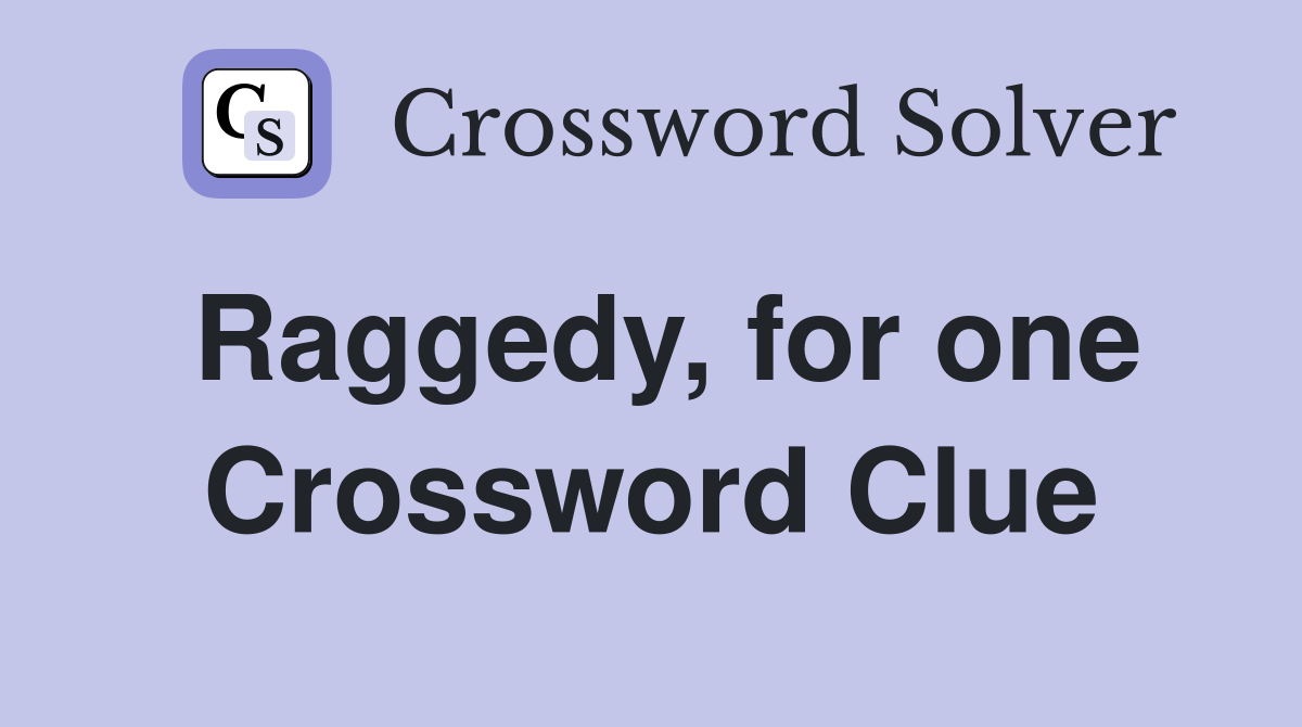 Raggedy, for one Crossword Clue